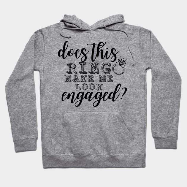 Does This Ring Make Me Look Engaged? Hoodie by TheAwesomeShop